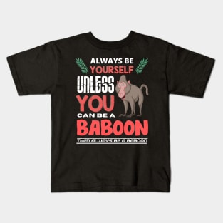 Always Be Yourself Unless You Can Be A Baboon Kids T-Shirt